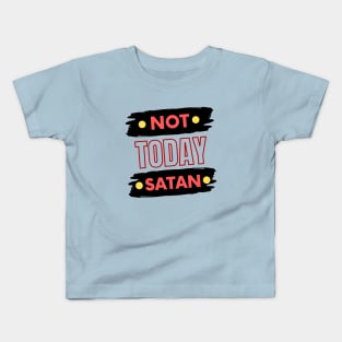 Not Today Satan | Christian Typography Kids T-Shirt